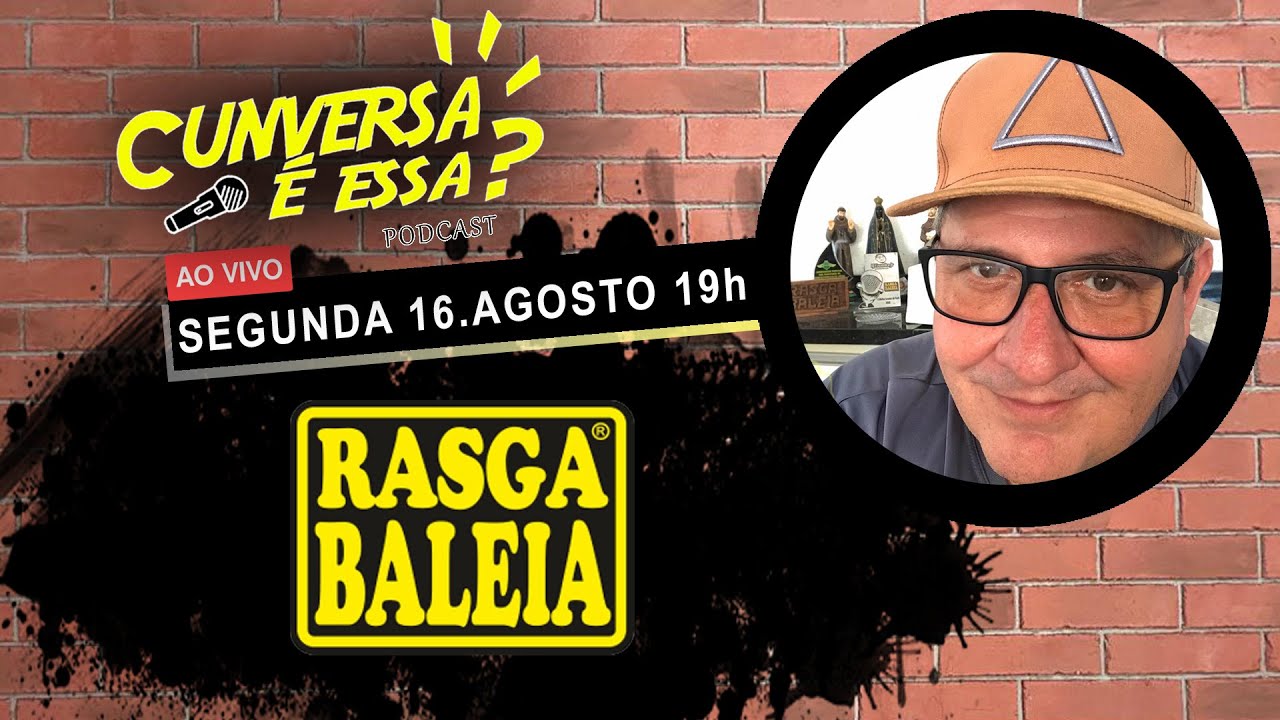 Rasga Baleia - Cunversa é Essa Podcast.