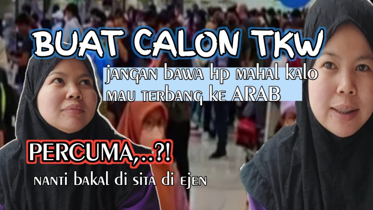 CALON TKW JANGAN BAWA HP BAGUS KALO MAU TERBANG KE ARAB