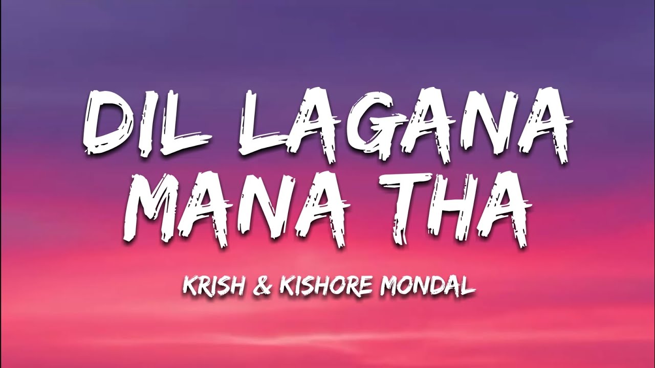 Dil Lagana Mana Tha Lyrics - Krish & Kishore Mondal | Kunaal Verma