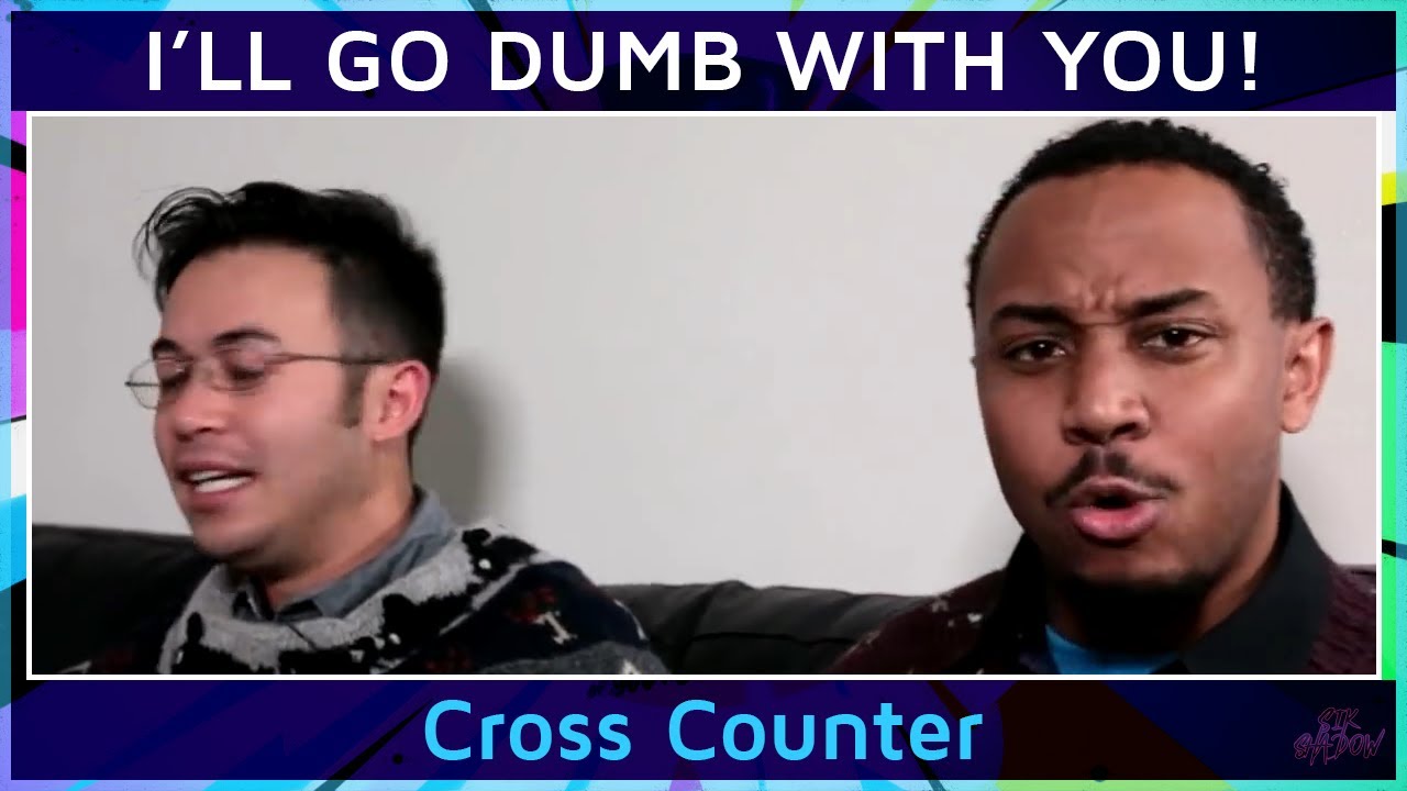 Cross Counter - Mike Ross & Gootecks - I'LL GO DUMB WITH YOU!