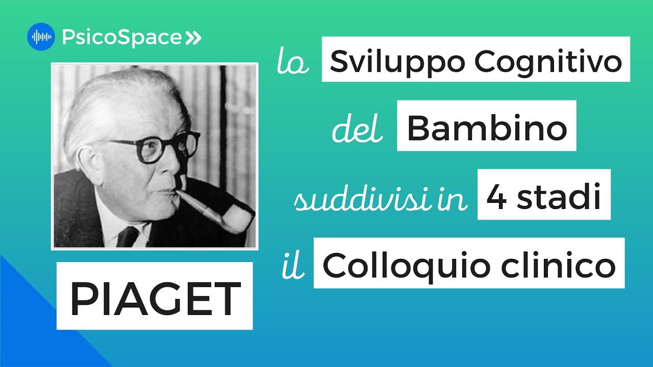 Piaget, lo Sviluppo Cognitivo del bambino (4 stadi) e il Colloquio Clinico | Storia della Psicologia