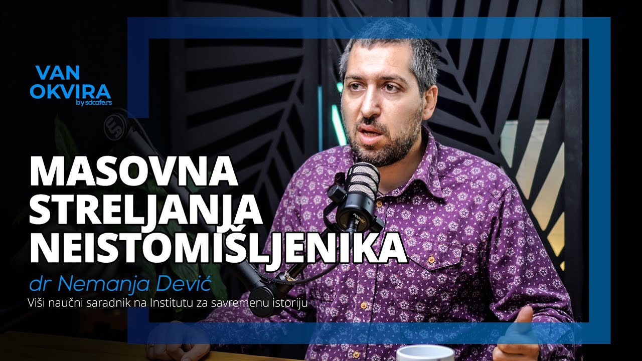 Masovna streljanja neistomišljenika / dr Nemanja Dević / VAN OKVIRA 08