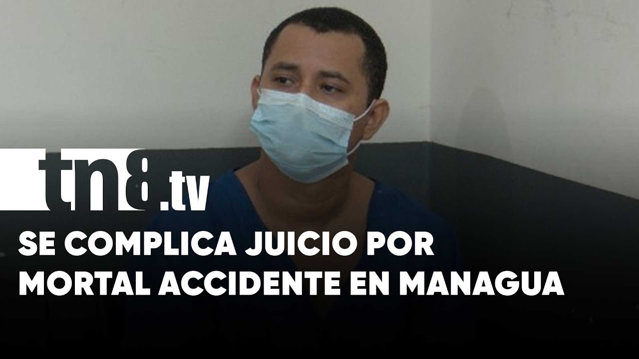 Complicaciones con juicio por accidente mortal en Managua