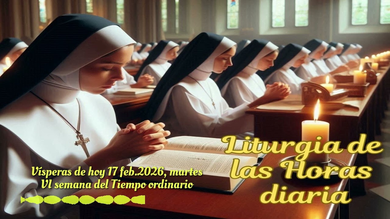 Vísperas de hoy 17 feb.2026, martes VI semana del Tiempo ordinario