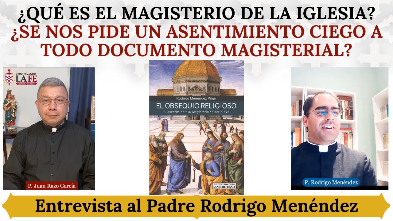 Qué es el Magisterio de la Iglesia y cómo debemos aceptarlo. Entrevista al P. Rodrigo Menéndez.