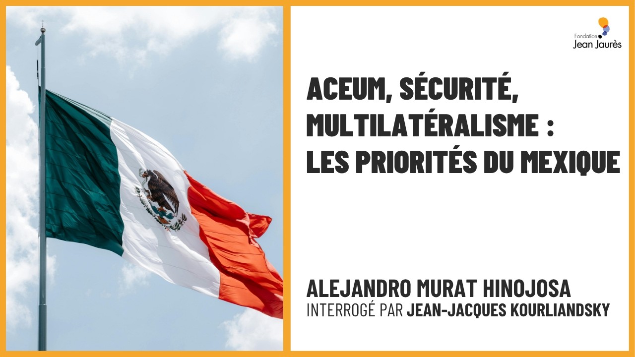 ACEUM, s&eacute;curit&eacute;, multilat&eacute;ralisme : les priorit&eacute;s du Mexique