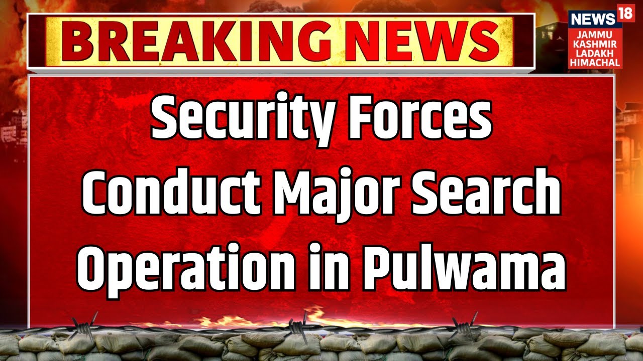 Breaking News | Security Forces Conduct Major Search Operation in Pulwama&rsquo;s Mitrigam | News18 JKLH