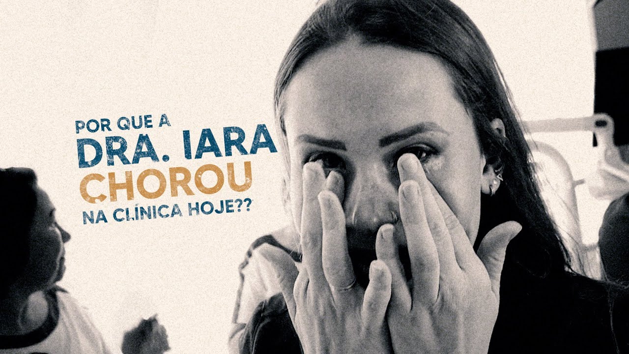 Por que a Dra. Iara Chorou na Clinica Hoje???