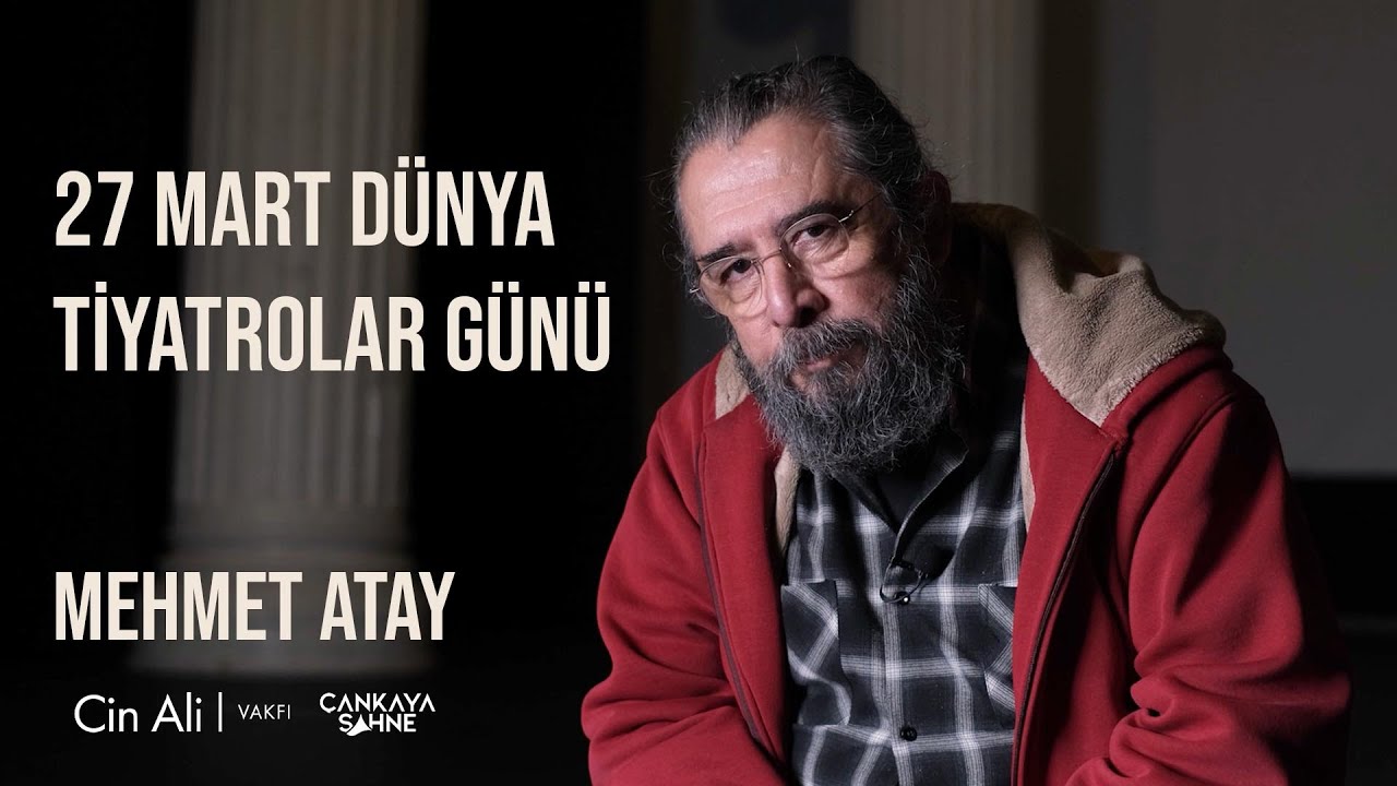 27 Mart Dünya Tiyatrolar Günü - Mehmet ATAY ile Söyleşi
