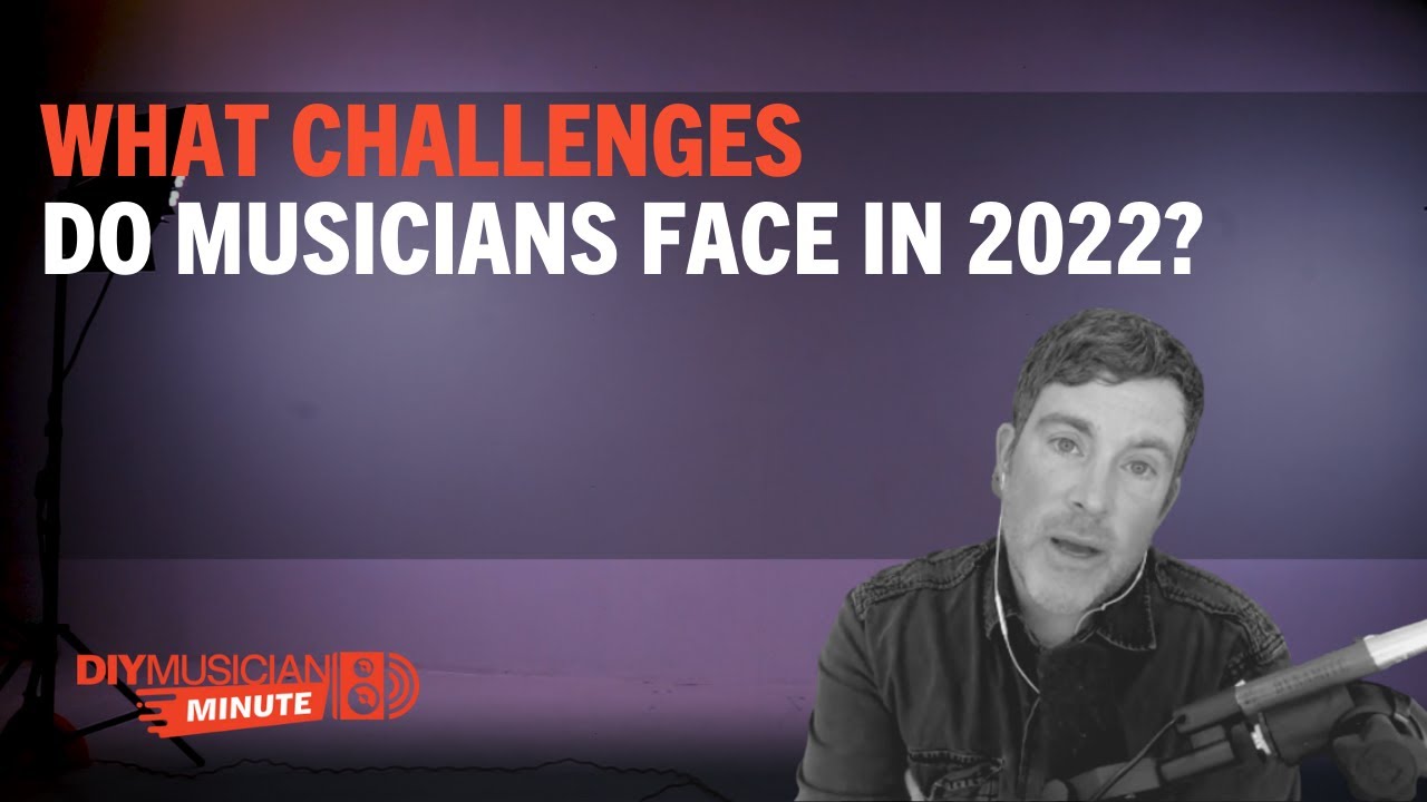 The Seven Challenges Musicians Face in 2022
