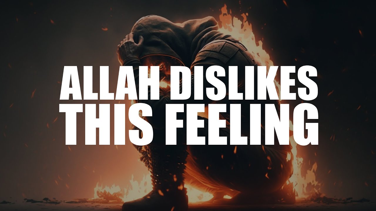 IF YOU HAVE THIS FEELING IN YOUR HEART, ALLAH DISLIKES IT