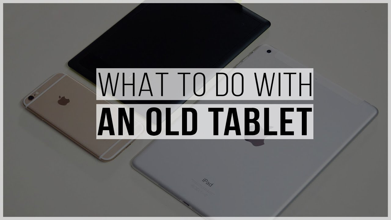 Top 5 Best Uses for an Old Tablet
