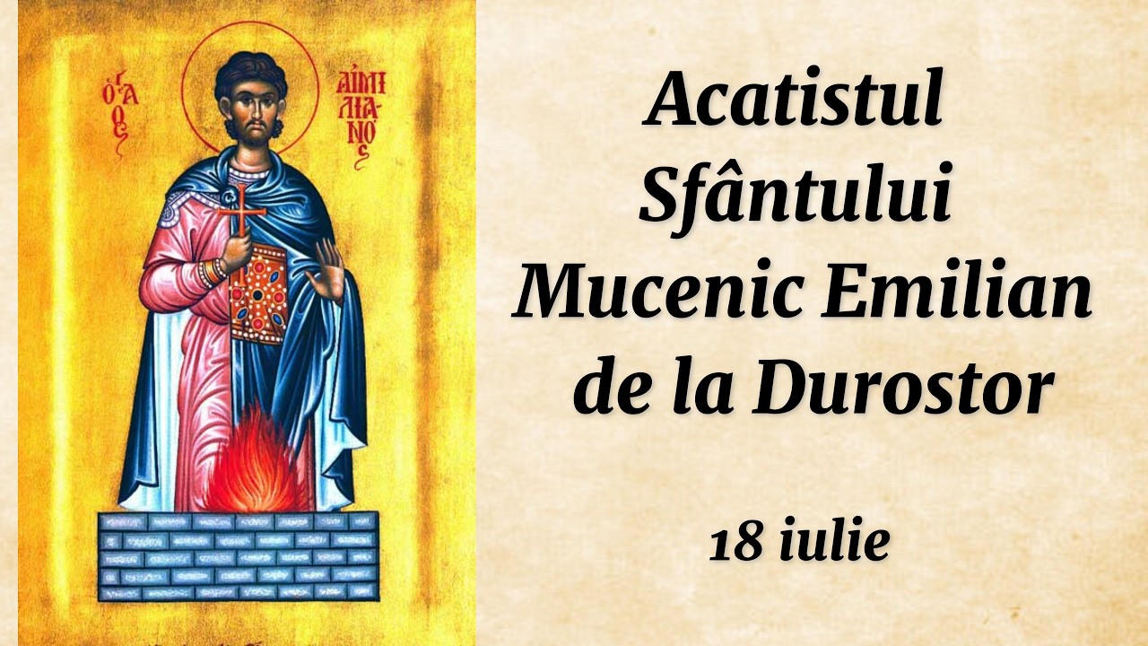 Acatistul Sfântului Mucenic Emilian de la Durostor (citit)