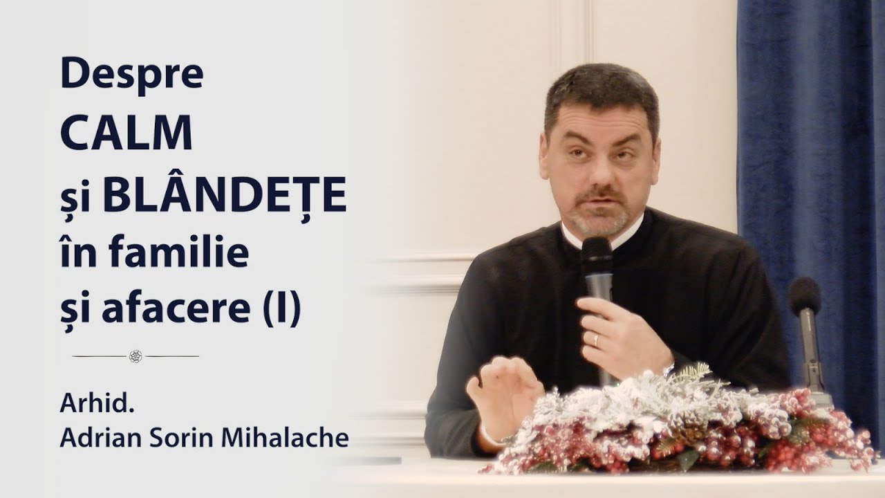 Arhid. Adrian Sorin Mihalache „Despre CALM și BLÂNDEȚE în familie și afacere” Fundația CLARO (I)