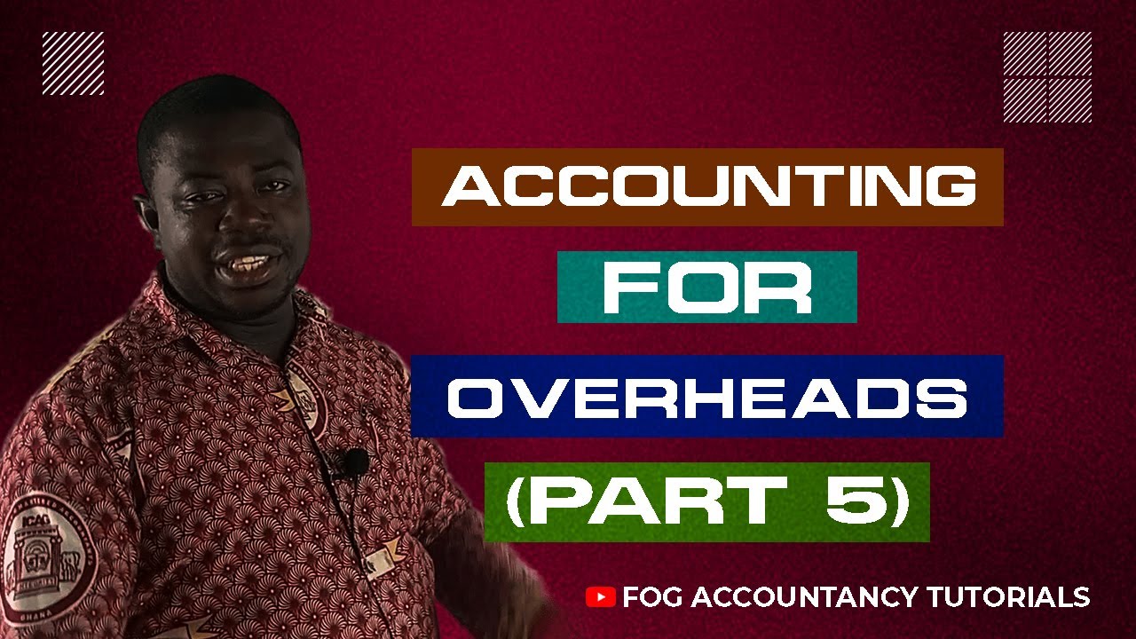 ACCOUNTING FOR OVERHEADS (PART 5)
