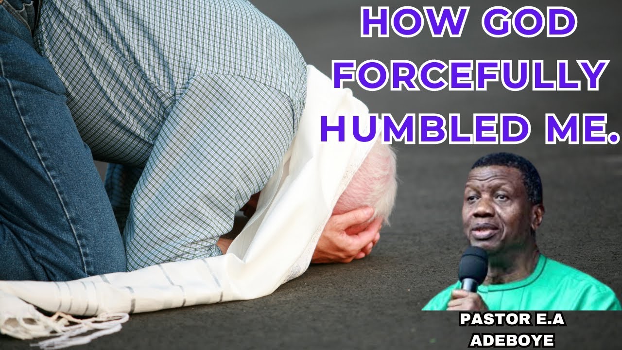 How God forcefully humbled me. Pride would have destroyed me. By Pastor E.A Adeboye