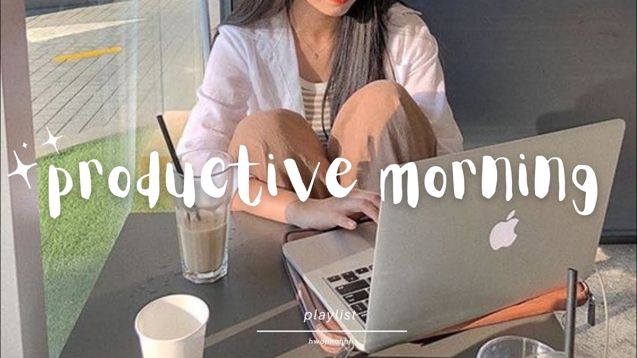 (playlist) productive morning 🌻| start your day with this songs