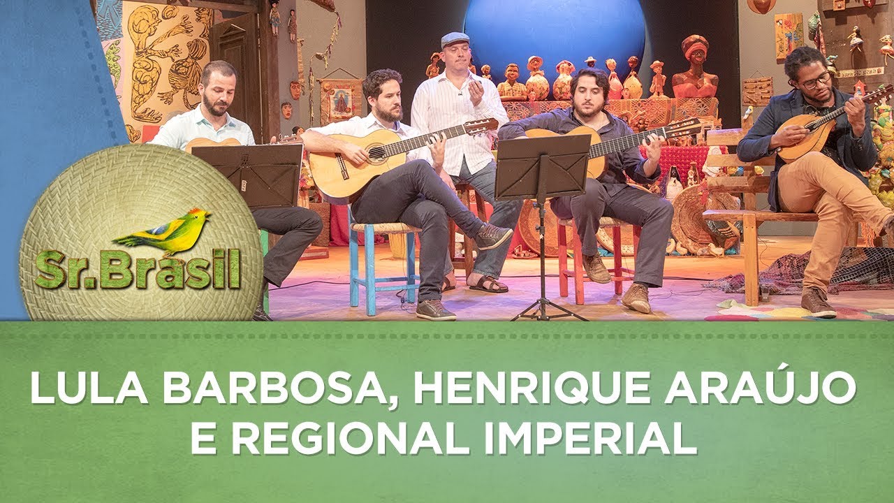 Sr. Brasil | Lula Barbosa, Henrique Araújo e Regional Imperial