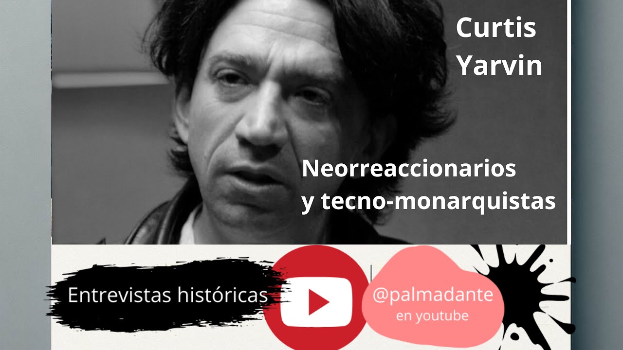 Entrevista histórica a Curtis Yarvin. El gurú de neorreaccionarios y tecno-monarquistas (8.3.25)