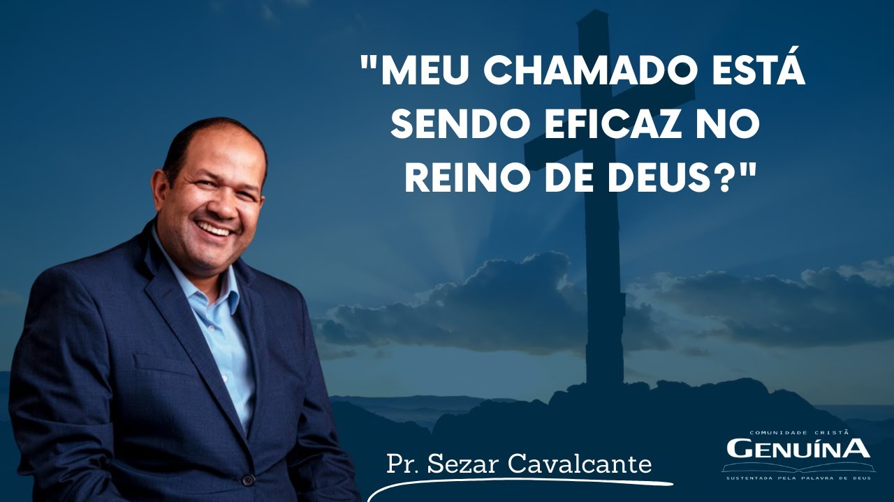 Pr. Sezar Cavalcante | Meu chamado está sendo eficaz no reino de Deus? | 31/08/2023