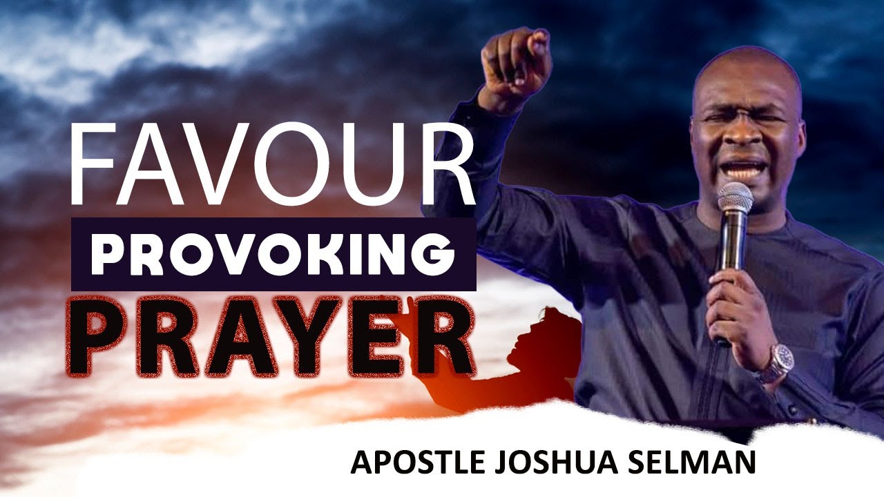 50 FAVOUR PROVOKING PRAYERS | APOSTLE JOSHUA SELMAN