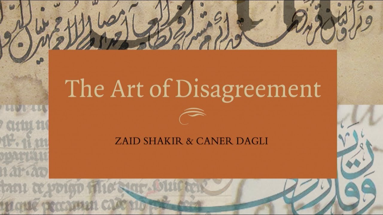 The Art of Disagreement - Zaid Shakir & Caner Dagli