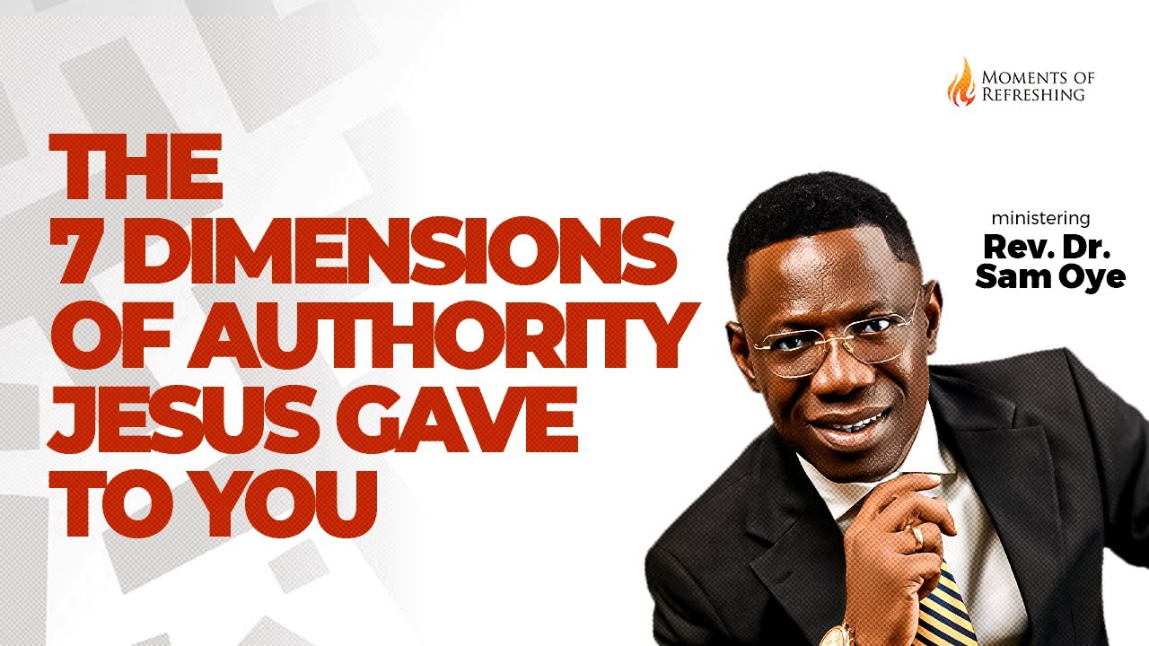 THE 7 DIMENSIONS OF AUTHORITY JESUS GAVE TO YOU | MOMENT OF REFRESHING WITH REV SAM OYE