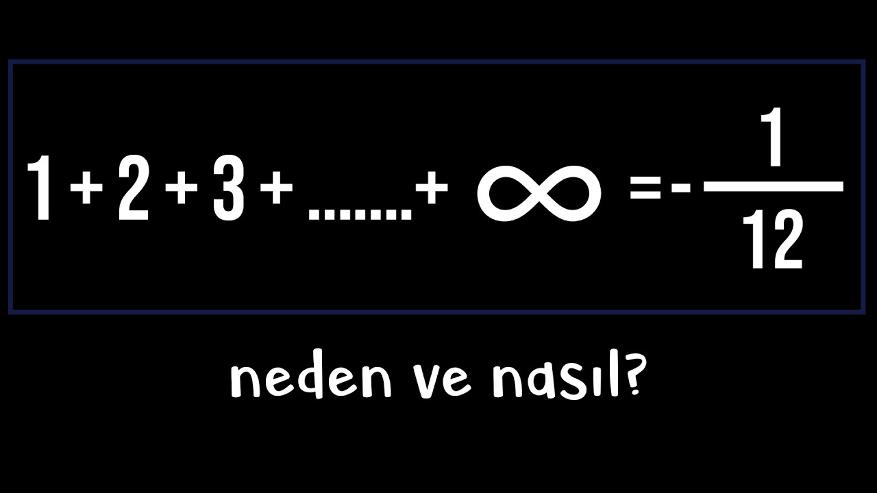 1'den Sonsuza Kadar Olan Sayıların Toplamı Kaçtır?
