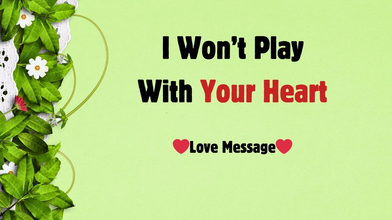 I Won’t Play With Your Heart | Just Honest Love | I Love You