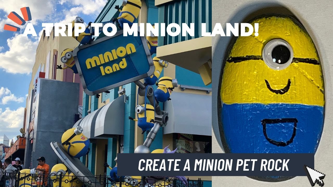 A Trip to Minion Land and Creating a Pet Rock
