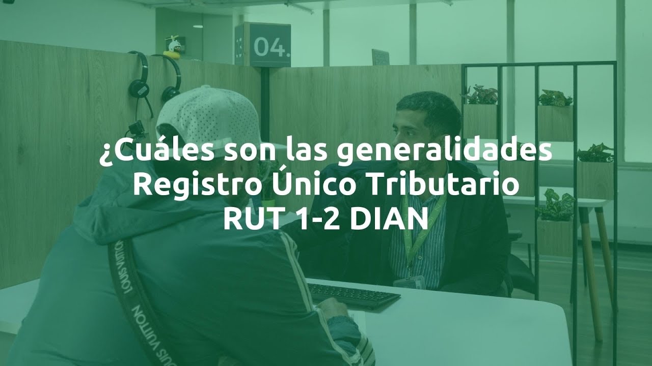 ¿Cuáles son las generalidades Registro Único Tributario RUT 1-2 DIAN