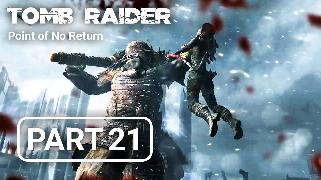 Tomb Raider Point of No Return Walkthrough Gameplay PART 21