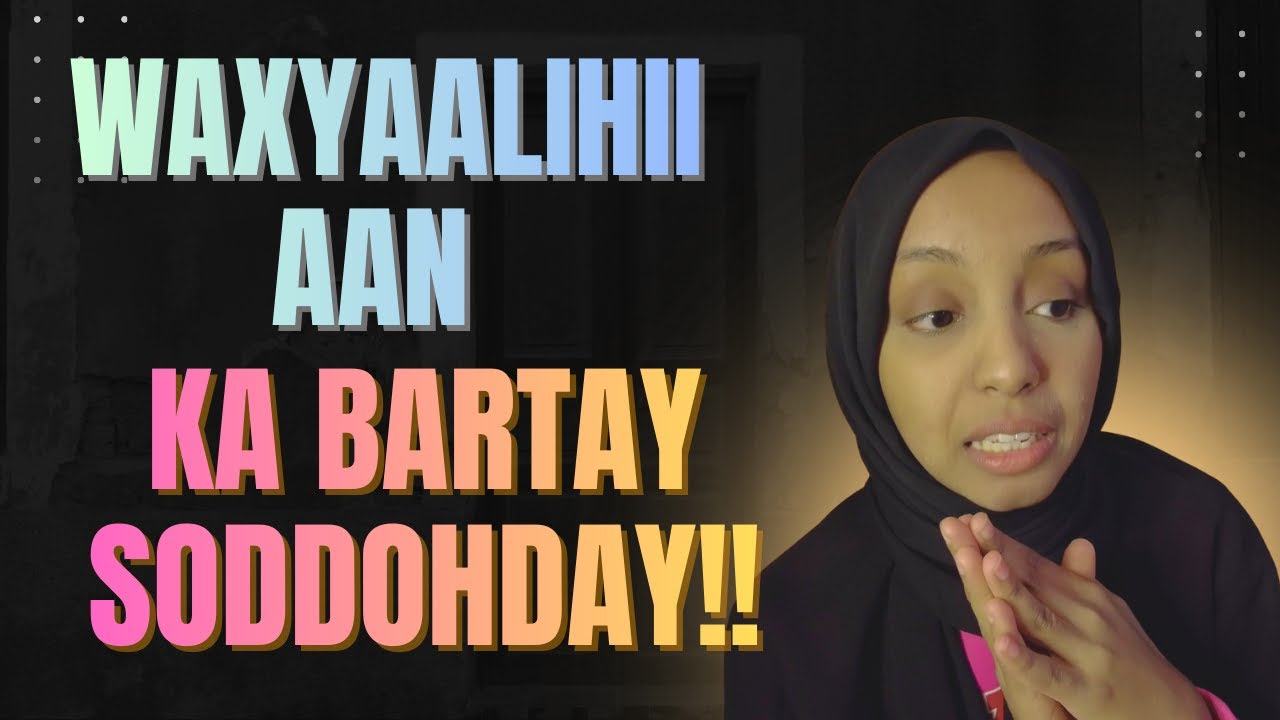 Waxayaalo aan ka bartay soddohday !!