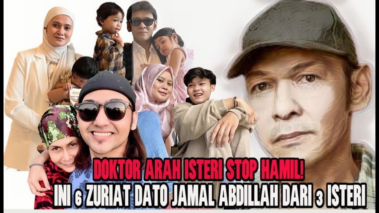 DOKTOR ARAH ISTERI STOP HAMIL! INI WAJAH TERKINI 6 ZURIAT DATO JAMAL ABDILLAH DARI 3 ISTERI