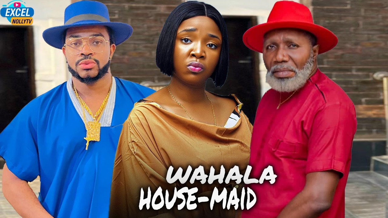 WAHALA HOUSE-MAID~(FULL MOVIE) EKENE UMENWA, MALEEK MILTON, JOSEPH DANIELS, LATEST NIGERIAN MOVIE
