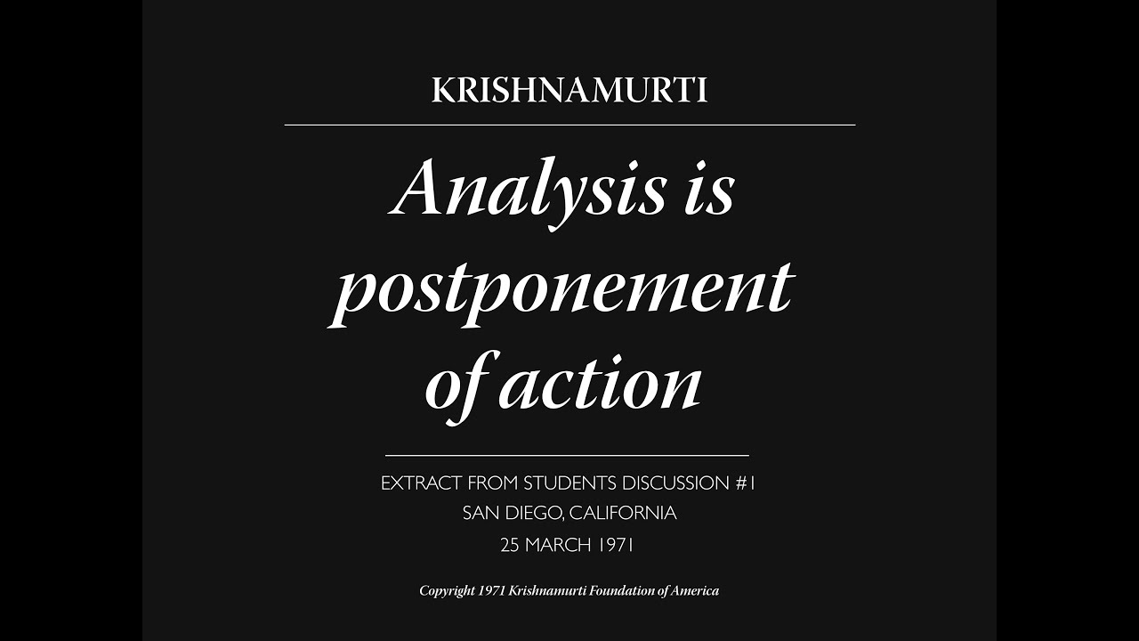 Analysis is postponement of action | J. Krishnamurti