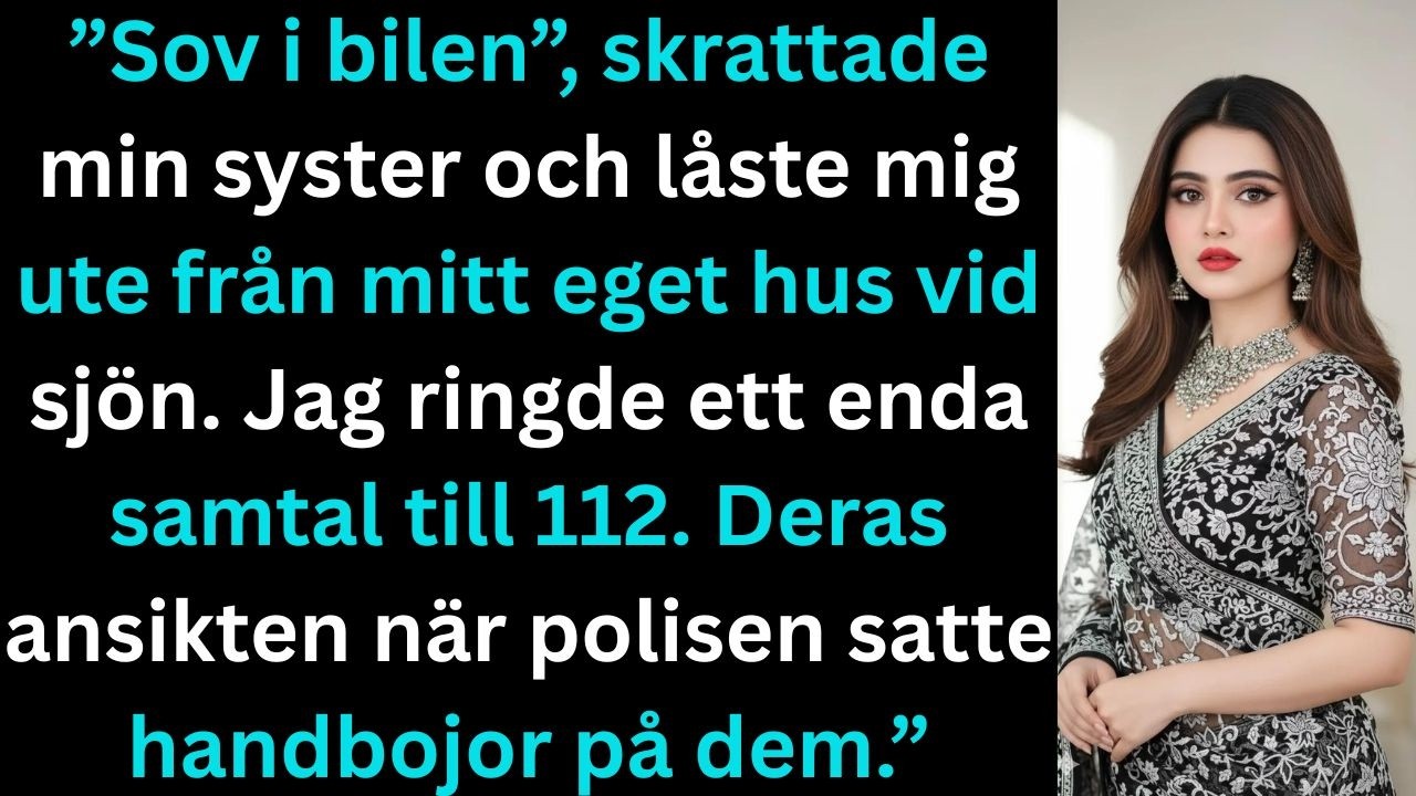 ”Sov i bilen”, skrattade min syster och låste mig ute från mitt eget hus vid sjön. Jag gjorde…”