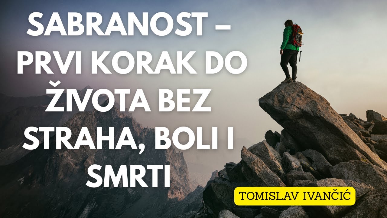 Tomislav Ivančić - SABRANOST – Prvi Korak Do Života Bez Straha, Boli i Smrti