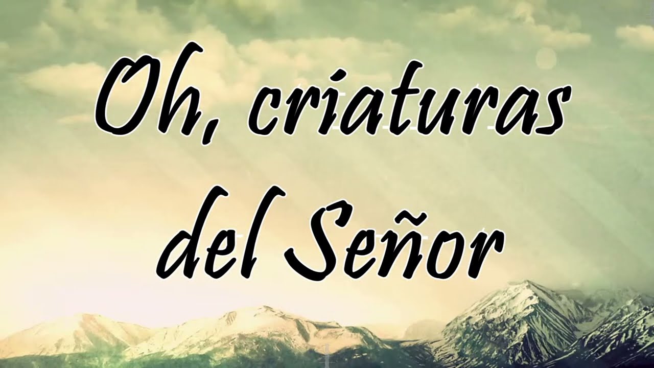 Oh, criaturas del Señor