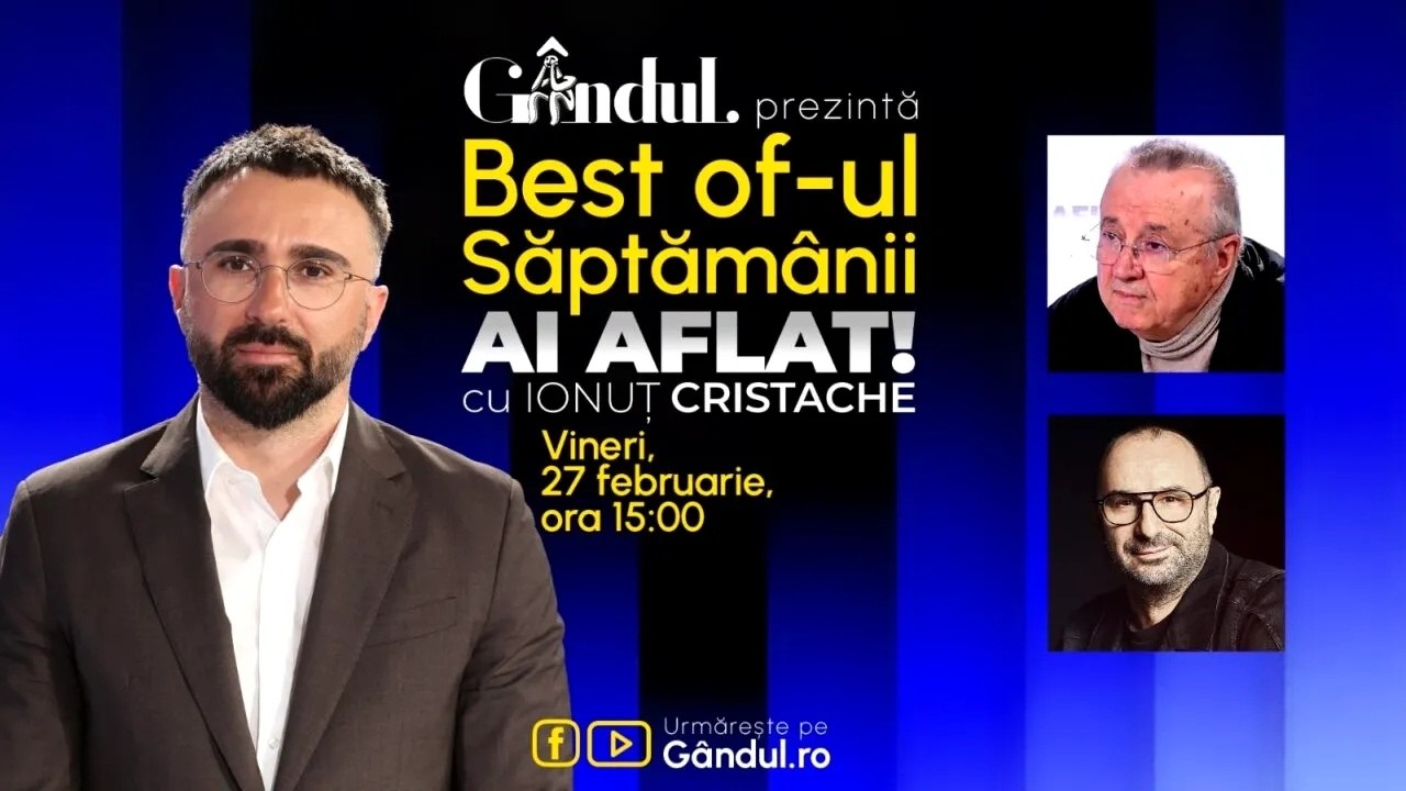 Gândul prezintă Best Of Ai aflat! Cu Ionuț Cristache - vineri, 27 februarie, de la ora 15.00