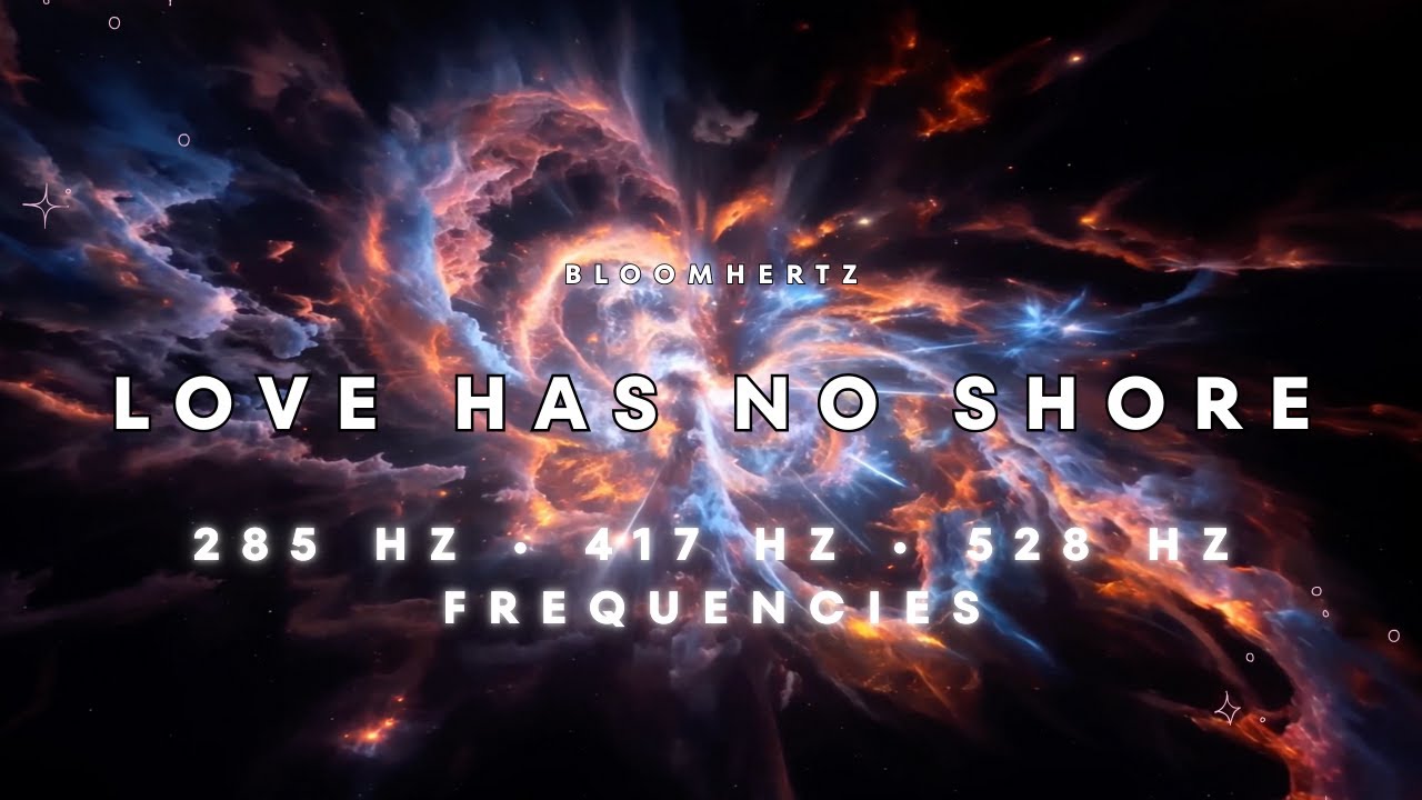 LOVE HAS NO SHORE | 285 Hz • 417 Hz • 528 Hz Frequencies for Contemplation & Renewal 🌿