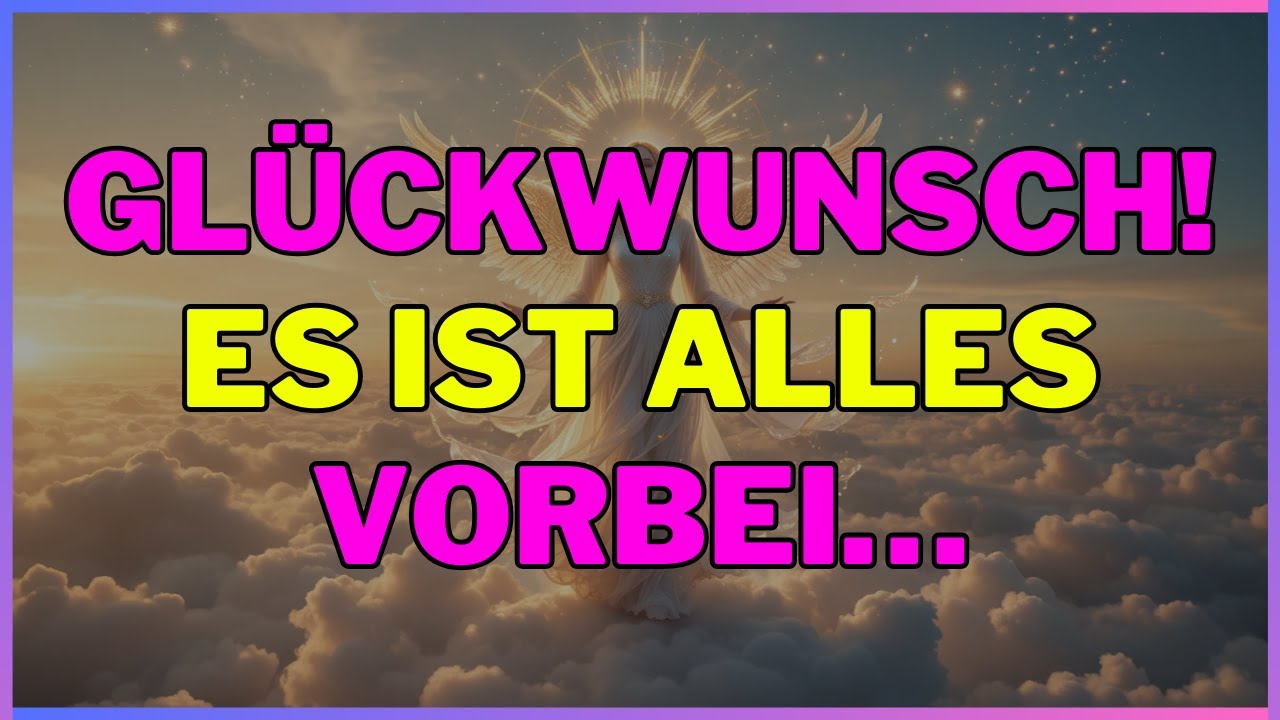 Gl&uuml;ckwunsch! Es ist alles vorbei&hellip; ENGEL SAGEN 1111 | Botschaft der Engel | Botschaft Gottes