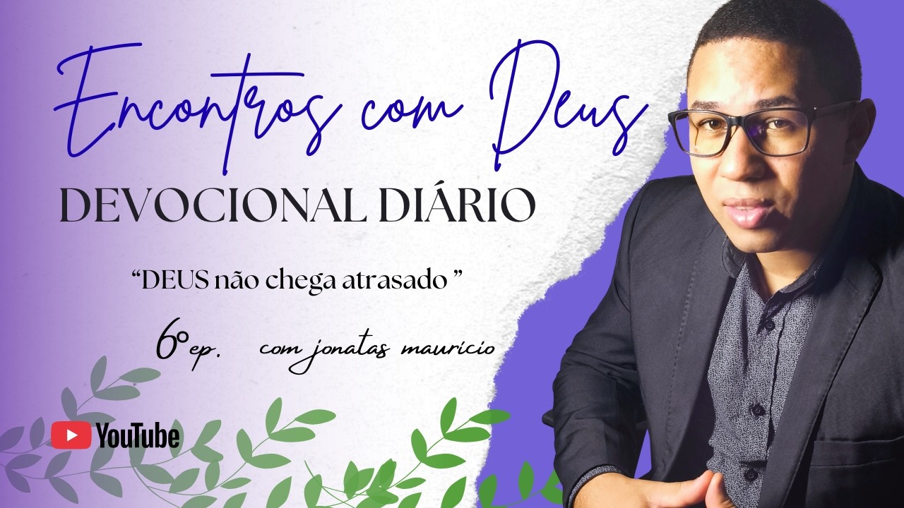 DEUS NÃO CHEGA ATRASADO | DEVOCIONAL | encontro com DEUS #devocional #crescimentoespiritual
