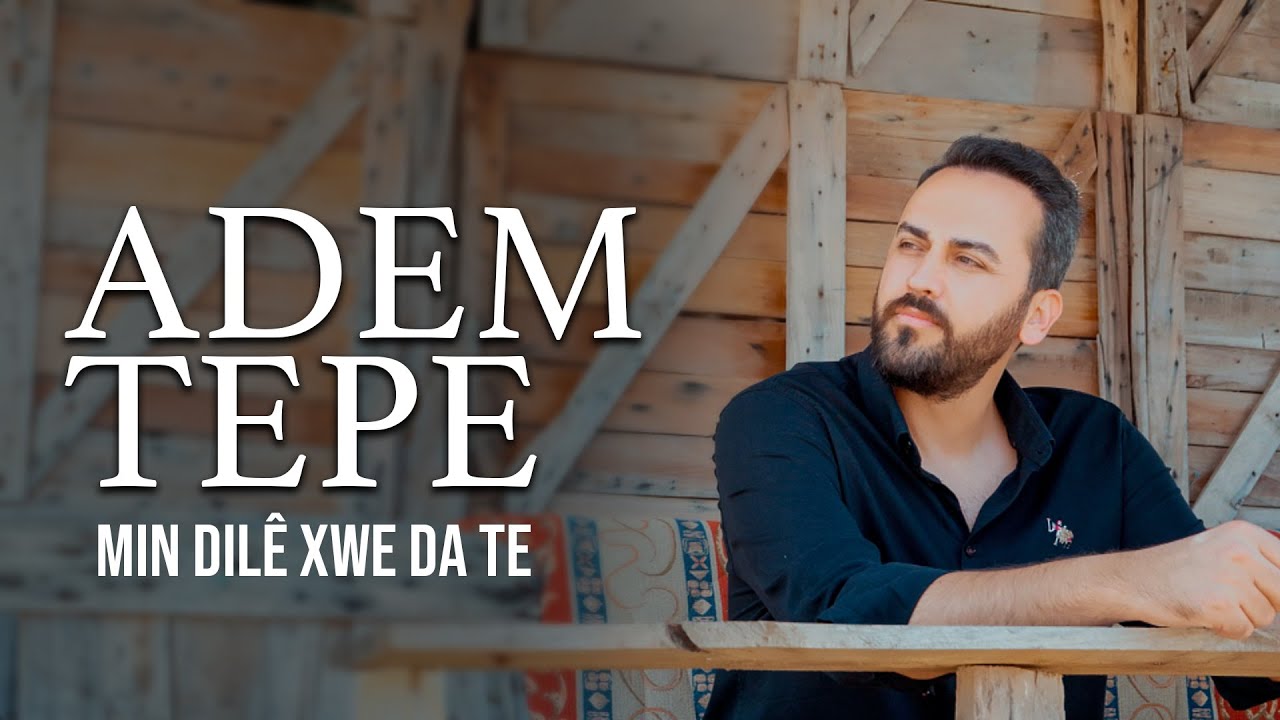 ADEM TEPE - MIN DIL&Ecirc; XWE DA TE [ NE ŞEVA MIN ŞEVE ]
