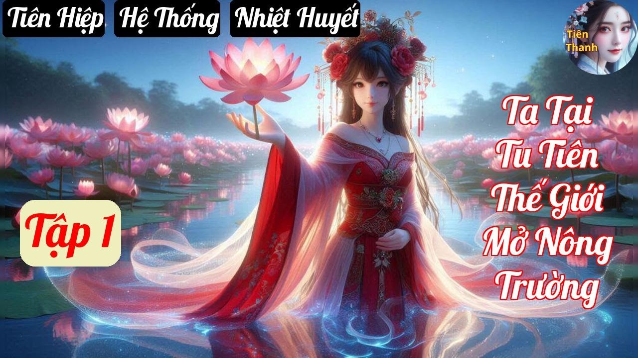 [Tập 1] Ta Tại Tu Tiên Thế Giới Mở Nông Trường - Chương 1-88 - Truyện Tiên Hiệp,  Hệ Thống