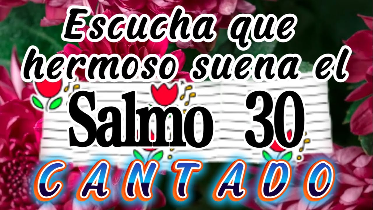 SALMO 30, (Canto Cristiano), DIOS TE HA EXALTADO, te CIÑE de ALEGRÍA CAMBIANDO TU LAMENTO en BAILE.