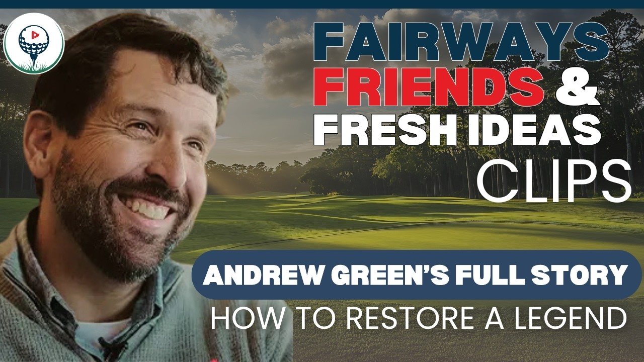 How Andrew Green Restores Golf’s Greatest Legacies: Oak Hill & East Lake