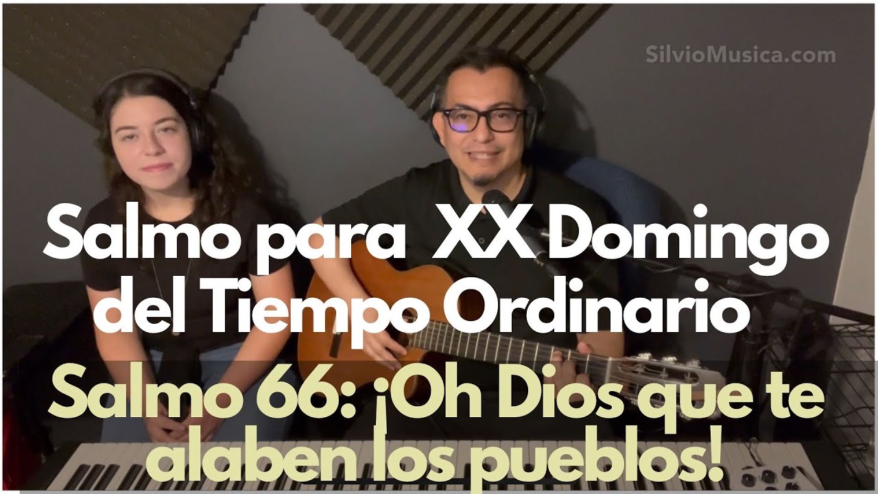 Salmo 66: ¡Oh Dios que te alaben los pueblos, que todos los pueblos te alaben! Domingo XX del T.O.