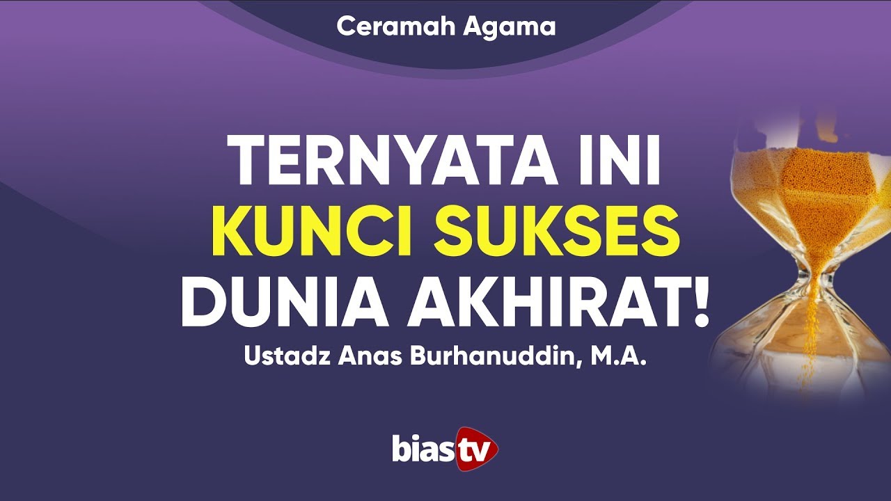 Kunci Sukses Dunia Akhirat (Bahagia Dunia Akhirat) - Ustadz Anas Burhanuddin