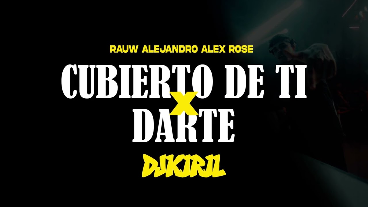 RAUW ALEJANDRO CUBIERTO DE TI x DARTE ALEX ROSE (DJ KIRIL MASHUP)